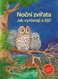 NOČNÍ ZVÍŘATA JAK VYRŮSTAJÍ A ŽIJÍ?