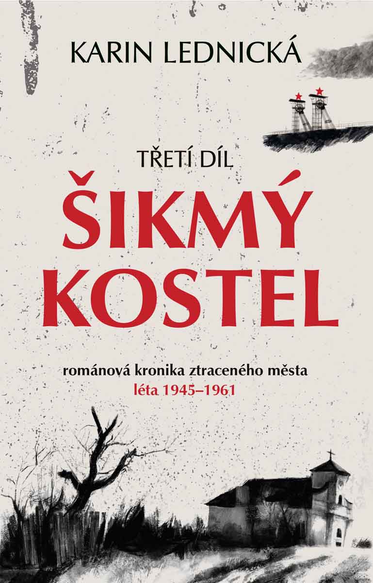 ŠIKMÝ KOSTEL 3.ROMÁNOVÁ KRONIKA ZTRACENÉHO MĚSTA 1945-1961