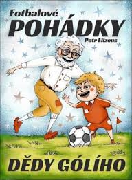 Obálka knihy FOTBALOVÉ POHÁDKY DĚDY GÓLÍHO od autora Elizeus Petr