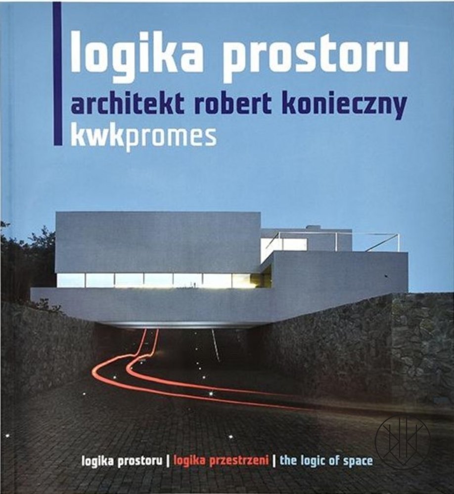 LOGIKA PROSTORU. ARCHITEKT ROBERT KONIECZNY