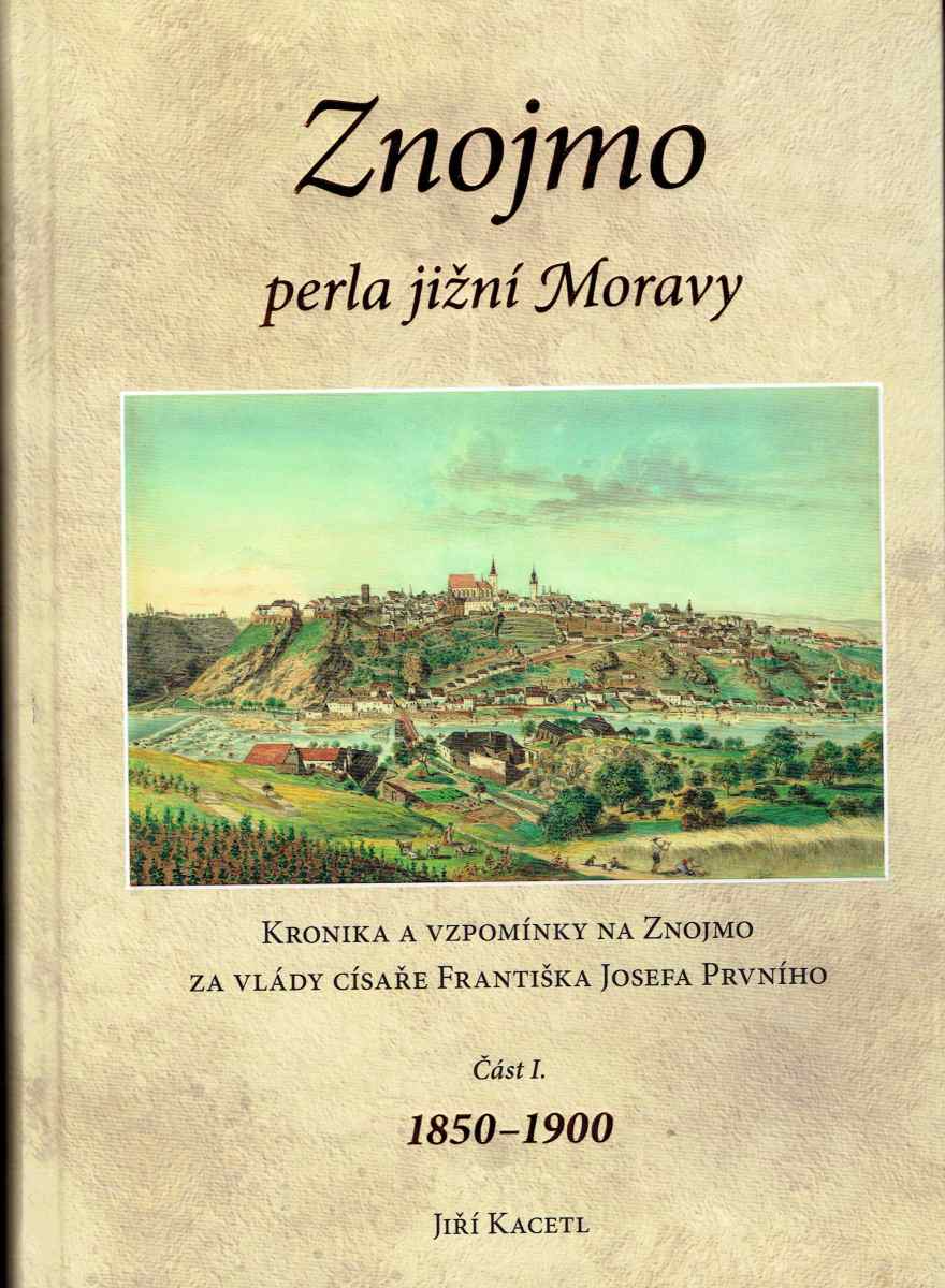 ZNOJMO PERLA JIŽNÍ MORAVY ČÁST I. 1850-1900