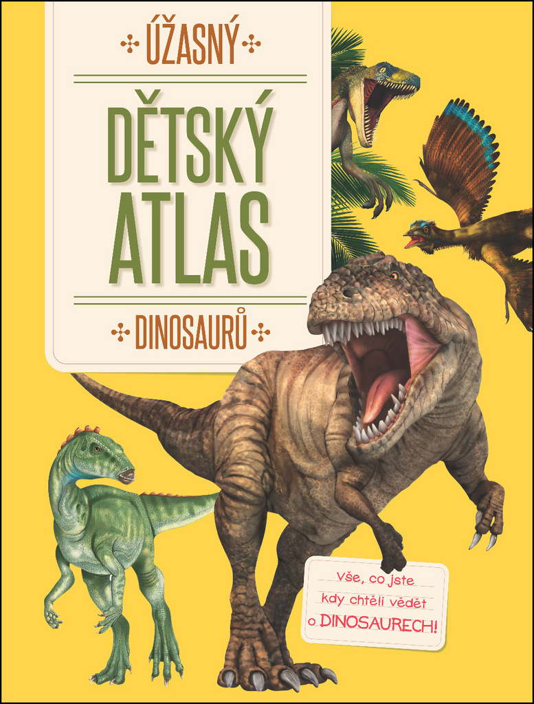 ÚŽASNÝ DĚTSKÝ ATLAS DINOSAURŮ