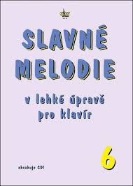 SLAVNÉ MELODIE V LEHKÉ ÚPRAVĚ PRO KLAVÍR 6