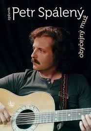 PETR SPÁLENÝ. OBYČEJNÝ MUŽ. ZPĚVNÍK