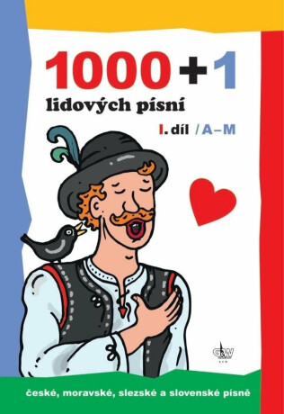 1000 + 1 LIDOVÝCH PÍSNÍ [I. DÍL A-M]