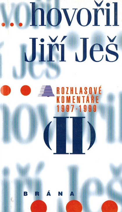 ...HOVOŘIL JIŘÍ JEŠ ROZHLASOVÉ KOMENTÁŘE 1997-1999 (II)