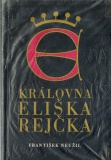 KRÁLOVNA ELIŠKA REJČKA