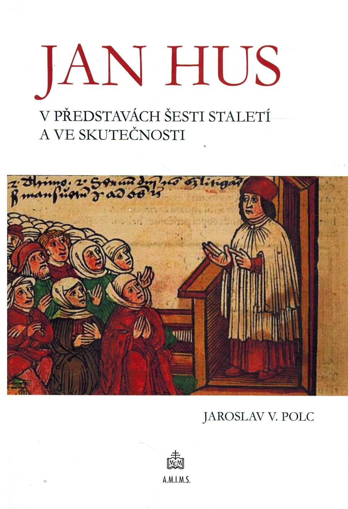 JAN HUS V PŘEDSTAVÁCH ŠESTI STALETÍ A VE SKUTEČNOSTI