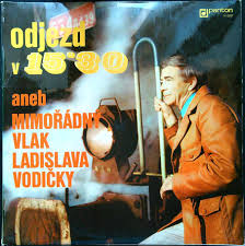 LP ODJEZD V 15.30 ANEB MIMOŘÁDNÝ VLAK LADISLAVA VODIČKY