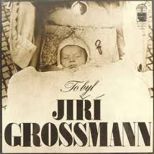 LP TO BYL JIŘÍ GROSSMANN