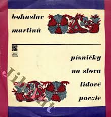 LP MARTINŮ BOHUSLAV - PÍSNIČKY NA SLOVA LIDOVÉ POEZIE